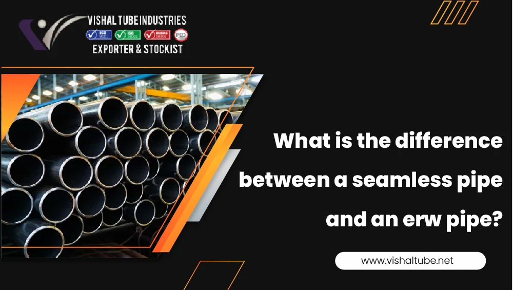 what-is-the-difference-between-a-seamless-pipe-and-erw-pipe